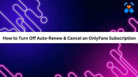 how to turn auto renew off onlyfans|How to Cancel OnlyFans Subscription 